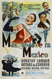 MASQUERADE IN MEXICO - 1945 - DOROTHY LAMOUR