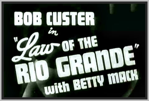 LAW OF THE RIO GRANDE - 1931 - WITH BOB CUSTER - RARE DVD