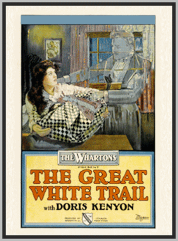 THE GREAT WHITE TRAIL - 1917 - DORIS KENYON - SILENT - RARE DVD