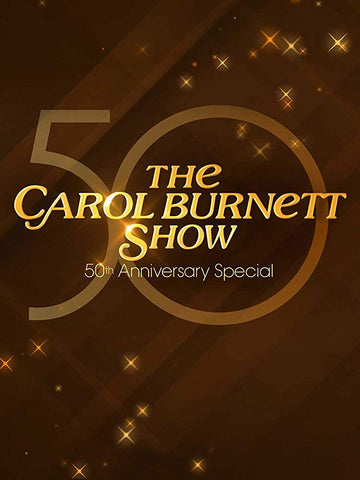 CAROL BURNETT 50TH. ANNIVERSARY SPECIAL - 2017