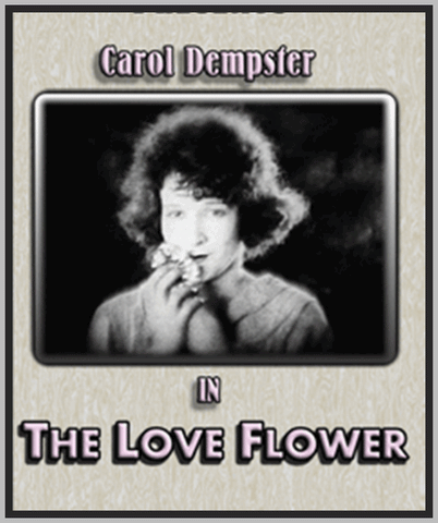 THE LOVE FLOWER - 1920 - CAROL DEMPSTER - SILENT - RARE DVD