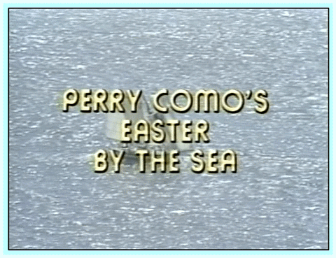 PERRY COMO'S EASTER BY THE SEA - 1978 - SPECIAL CHOOSE FORMAT